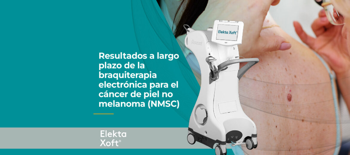 elekta-xoft-resultados-a-largo-plazo-de-la-braquiterapia-electronica-para-el-cancer-de-piel-no-melanoma-nmsc