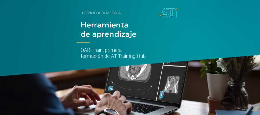 OAR-Train es la primera unidad de formación de la plataforma educativa AT Training Hub de Aplicaciones Tecnológicas S.A. Se dirige a los técnicos de Radioterapia y Dosimetría, para capacitarlos en la correcta delimitación de órganos de riesgo (OAR). Cuenta con el aval científico de la Fundación para la Investigación Biomédica del Hospital Universitario Ramón y Cajal (FIBioHRC) y la Universidad Politécnica de Madrid (CTB-UPM).