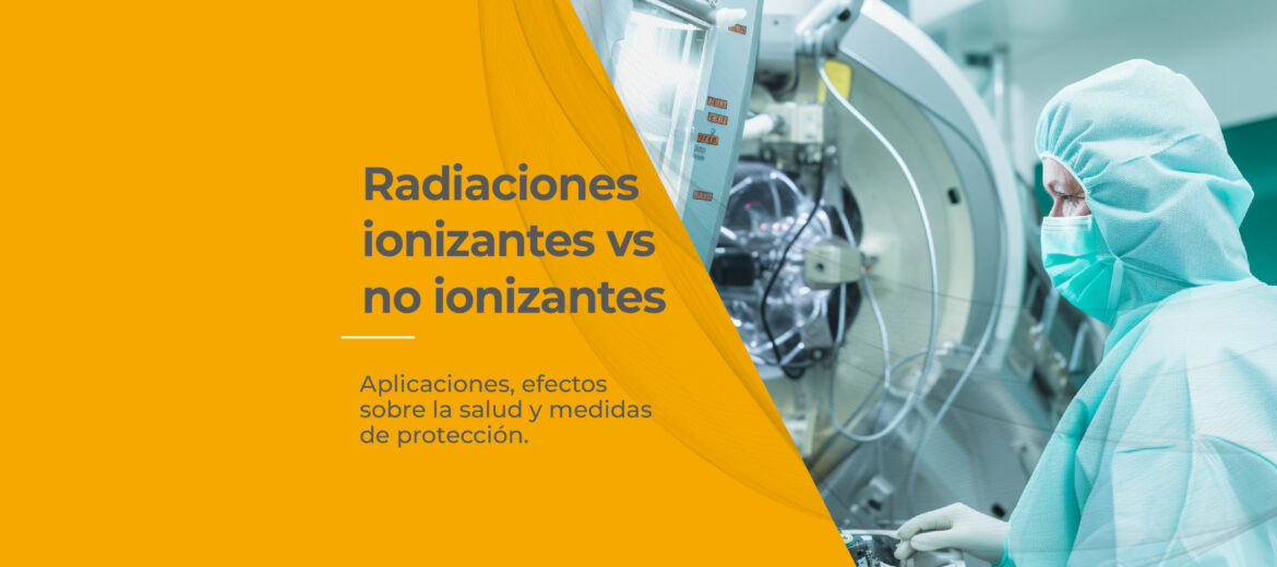 radiaciones-ionizantes-no-ionizante-aplicaciones-efectos-salud-proteccion-radiologica