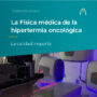 fisica-medica-de-la-hipertermia-oncologica-la-calidad-importa-medlogix-alba